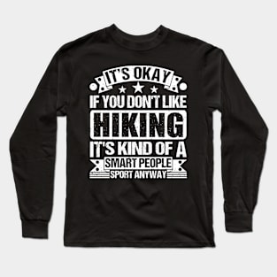 Hiking Lover It's Okay If You Don't Like Hiking It's Kind Of A Smart People Sports Anyway Long Sleeve T-Shirt